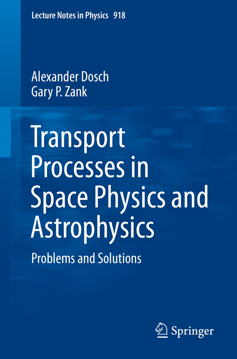 Titlebook: Transport Processes in Space Physics and Astrophysics; Problems and Solutio Alexander Dosch,Gary P. Zank Book 2016 Springer International P Titlebook: Transport Processes in Space Physics and Astrophysics; Problems and Solutio Alexander Dosch,Gary P. Zank Book 2016 Springer International P