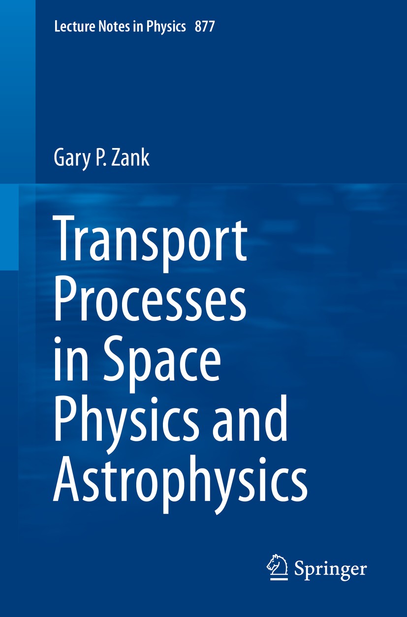 Titlebook: Transport Processes in Space Physics and Astrophysics; Gary P. Zank Book 2014 Springer Science+Business Media New York 2014 Charged partic Titlebook: Transport Processes in Space Physics and Astrophysics; Gary P. Zank Book 2014 Springer Science+Business Media New York 2014 Charged partic