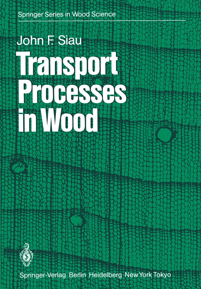 Titlebook: Transport Processes in Wood; John Finn Siau Textbook 1984 Springer-Verlag Berlin Heidelberg 1984 Holz.cellulose.energy.radiation.temperatu Titlebook: Transport Processes in Wood; John Finn Siau Textbook 1984 Springer-Verlag Berlin Heidelberg 1984 Holz.cellulose.energy.radiation.temperatu