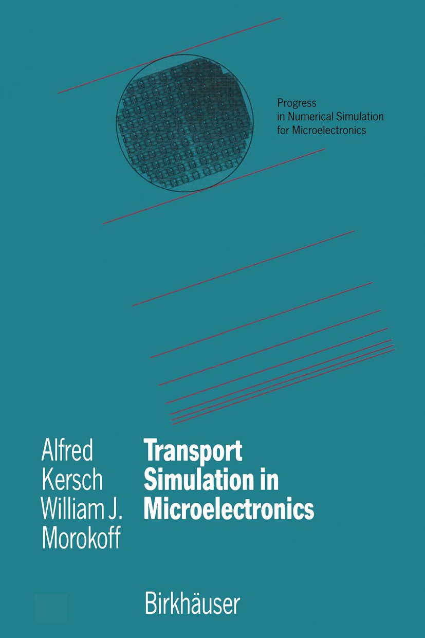 Titlebook: Transport Simulation in Microelectronics; Alfred Kersch,William J. Morokoff Book 1995 Birkhäuser Verlag 1995 Computer Engineering.Festkörp Titlebook: Transport Simulation in Microelectronics; Alfred Kersch,William J. Morokoff Book 1995 Birkhäuser Verlag 1995 Computer Engineering.Festkörp