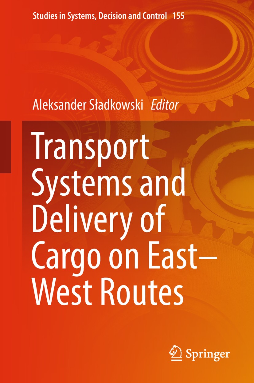 Titlebook: Transport Systems and Delivery of Cargo on East–West Routes; Aleksander Sładkowski Book 2018 Springer International Publishing AG, part of Titlebook: Transport Systems and Delivery of Cargo on East–West Routes; Aleksander Sładkowski Book 2018 Springer International Publishing AG, part of