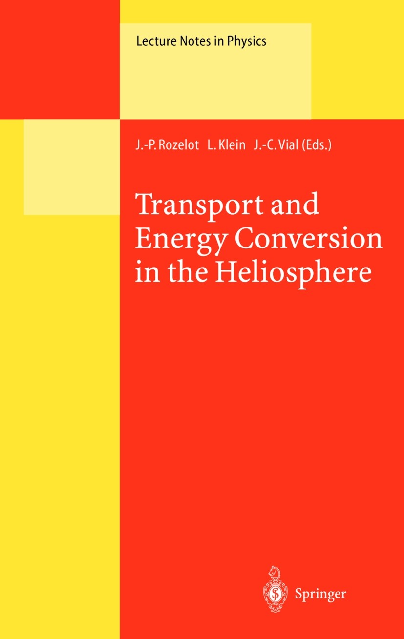 Titlebook: Transport and Energy Conversion in the Heliosphere; Lectures Given at th J.-P. Rozelot,L. Klein,J.-C. Vial Conference proceedings 2000 Spri Titlebook: Transport and Energy Conversion in the Heliosphere; Lectures Given at th J.-P. Rozelot,L. Klein,J.-C. Vial Conference proceedings 2000 Spri