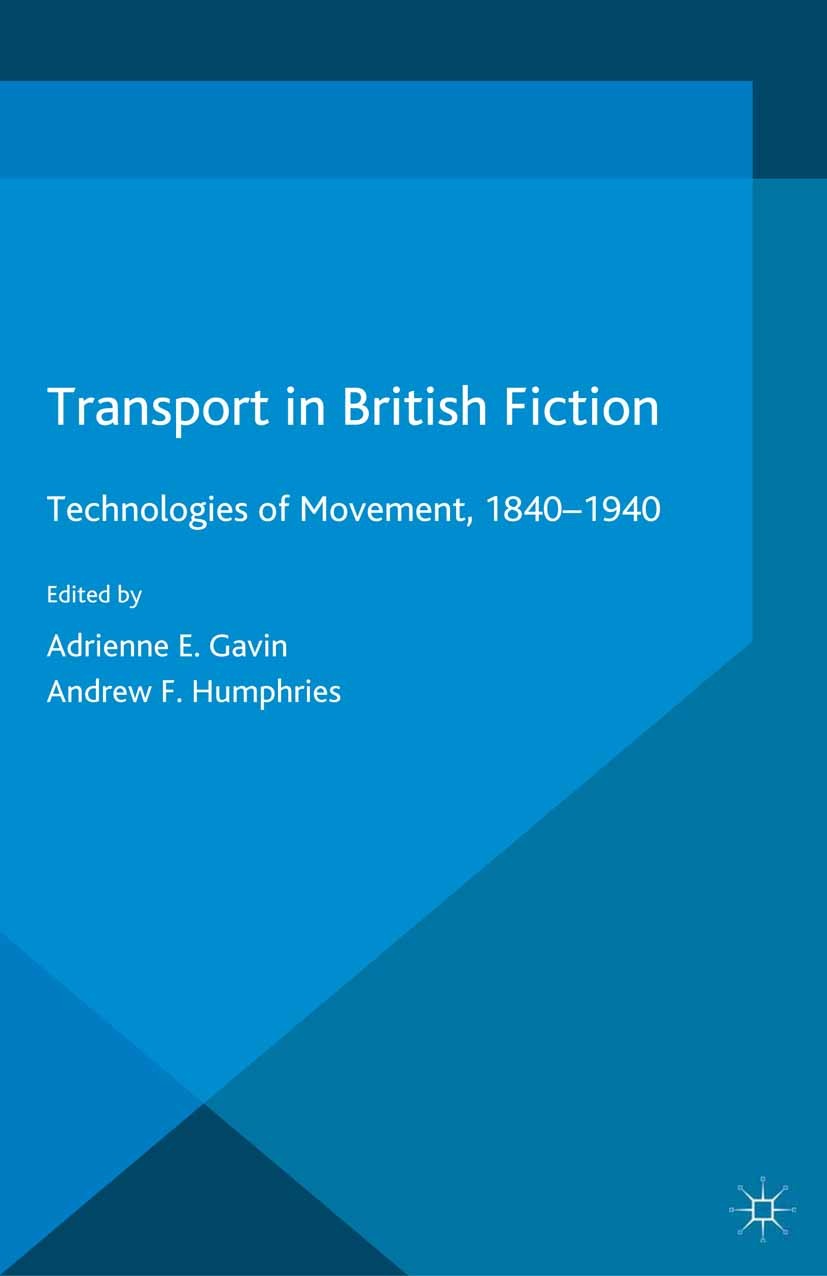 Titlebook: Transport in British Fiction; Technologies of Move Adrienne E. Gavin (Emeritus Professor of English L Book 2015 The Editor(s) (if applicabl Titlebook: Transport in British Fiction; Technologies of Move Adrienne E. Gavin (Emeritus Professor of English L Book 2015 The Editor(s) (if applicabl