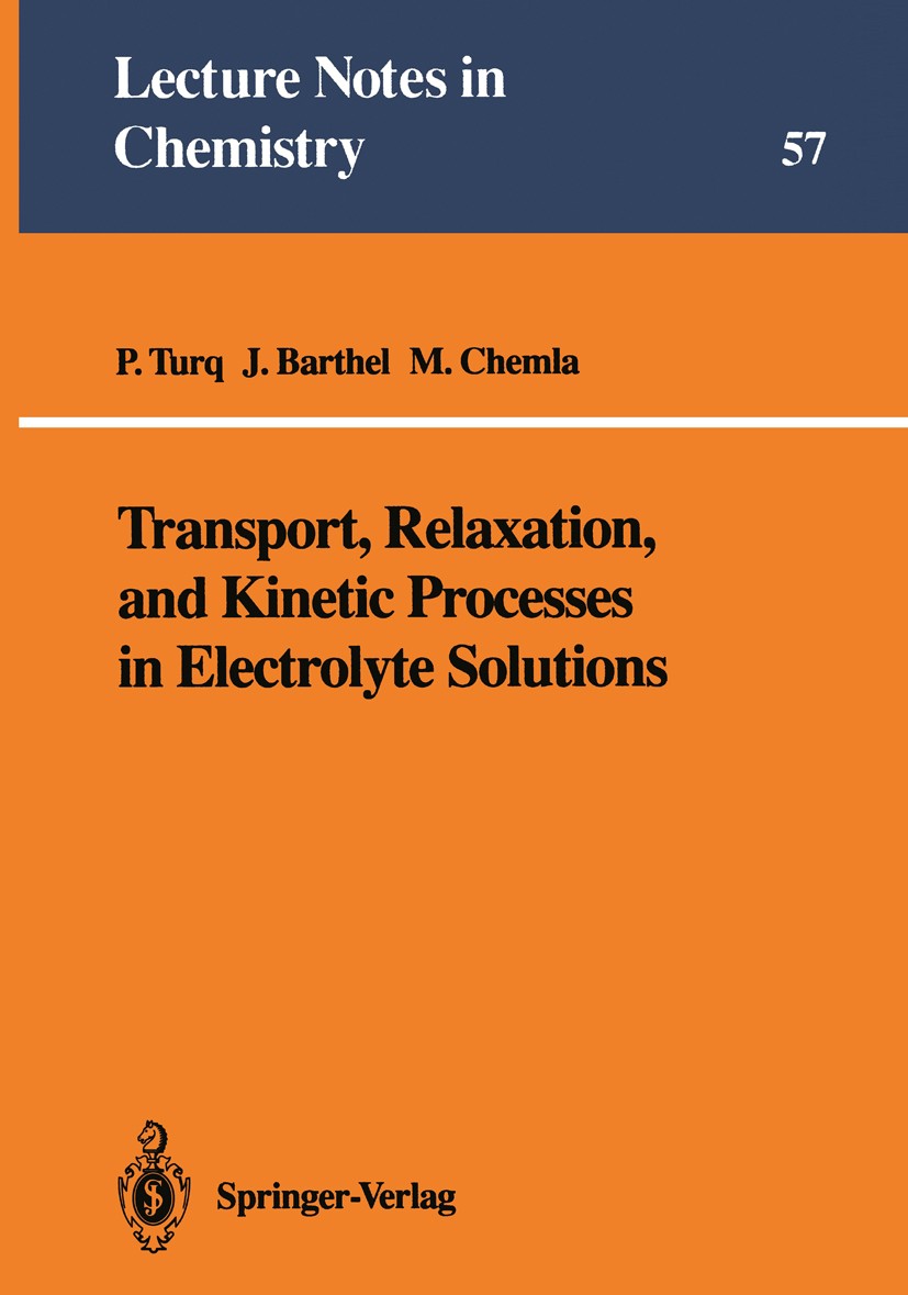Titlebook: Transport, Relaxation, and Kinetic Processes in Electrolyte Solutions; Pierre Turq,Josef M. G. Barthel,Marius Chemla Book 1992 Springer-Ve Titlebook: Transport, Relaxation, and Kinetic Processes in Electrolyte Solutions; Pierre Turq,Josef M. G. Barthel,Marius Chemla Book 1992 Springer-Ve