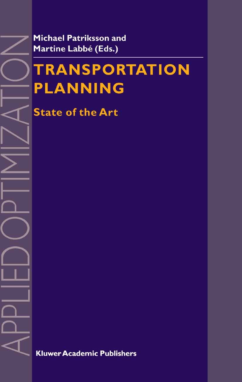 Titlebook: Transportation Planning; State of the Art Michael Patriksson,Martine Labbé Book 2002 Springer Science+Business Media Dordrecht 2002 Simulat Titlebook: Transportation Planning; State of the Art Michael Patriksson,Martine Labbé Book 2002 Springer Science+Business Media Dordrecht 2002 Simulat