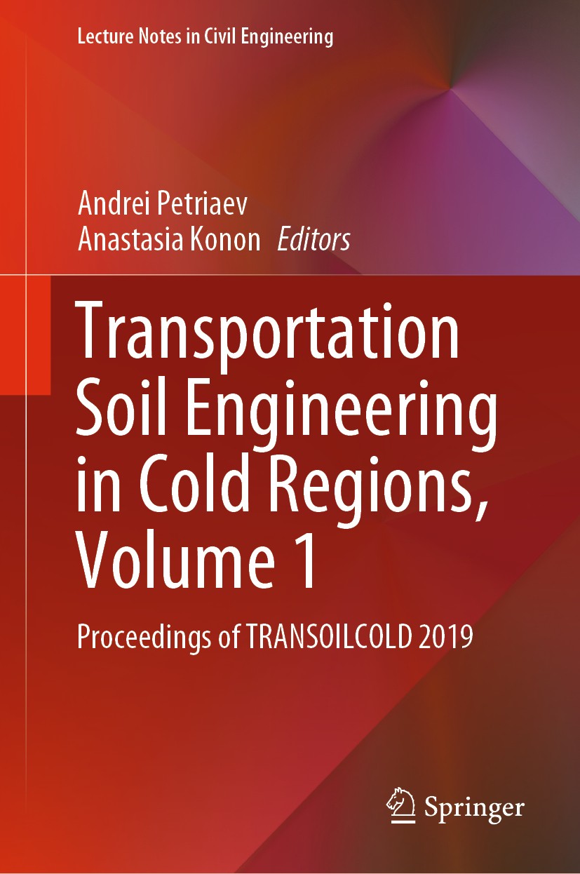 Titlebook: Transportation Soil Engineering in Cold Regions, Volume 1; Proceedings of TRANS Andrei Petriaev,Anastasia Konon Conference proceedings 2020 Titlebook: Transportation Soil Engineering in Cold Regions, Volume 1; Proceedings of TRANS Andrei Petriaev,Anastasia Konon Conference proceedings 2020