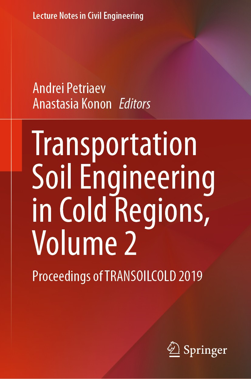 Titlebook: Transportation Soil Engineering in Cold Regions,Volume 2; Proceedings of TRANS Andrei Petriaev,Anastasia Konon Conference proceedings 2020 Titlebook: Transportation Soil Engineering in Cold Regions,Volume 2; Proceedings of TRANS Andrei Petriaev,Anastasia Konon Conference proceedings 2020