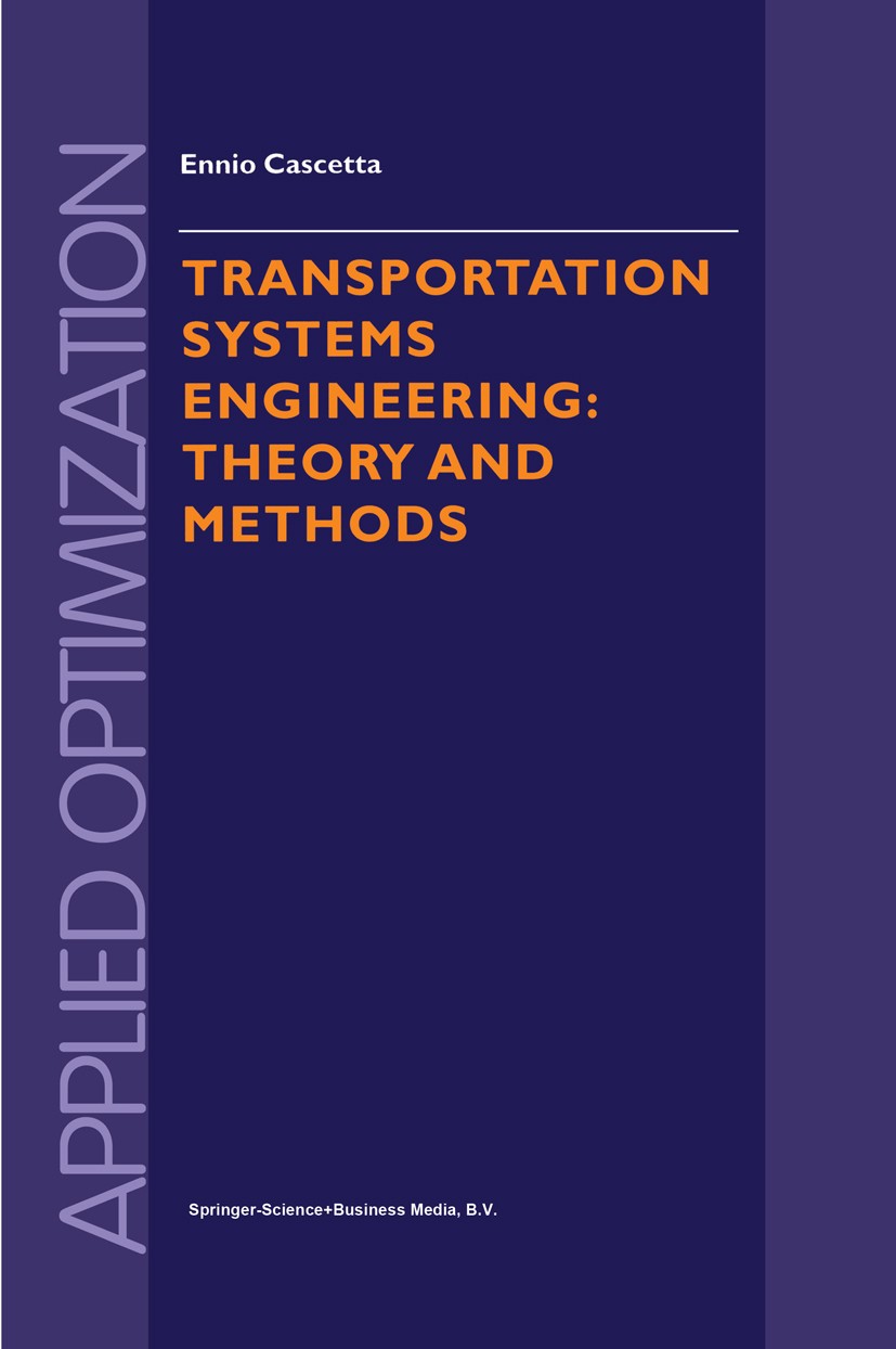 Titlebook: Transportation Systems Engineering; Theory and Methods Ennio Cascetta Book 20011st edition Springer Science+Business Media Dordrecht 2001 a Titlebook: Transportation Systems Engineering; Theory and Methods Ennio Cascetta Book 20011st edition Springer Science+Business Media Dordrecht 2001 a