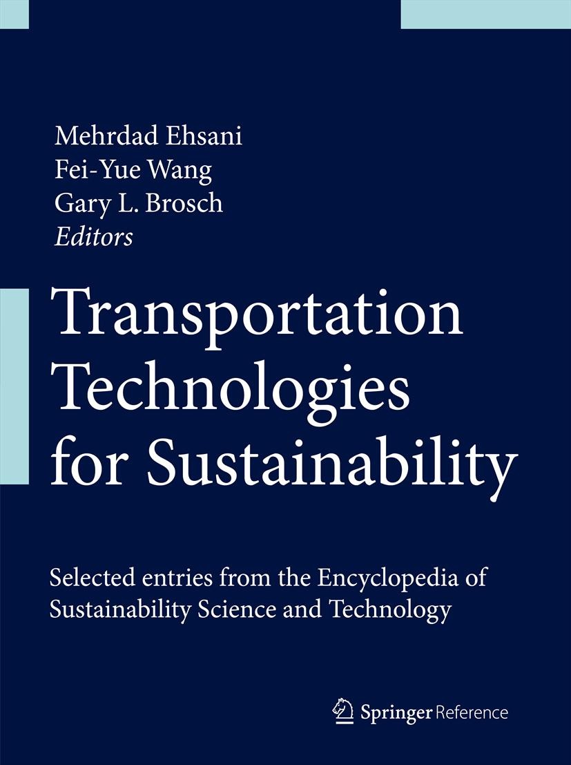 Titlebook: Transportation Technologies for Sustainability; Mehrdad Ehsani,Fei-Yue Wang,Gary L. Brosch Reference work 2013 Springer Science+Business M Titlebook: Transportation Technologies for Sustainability; Mehrdad Ehsani,Fei-Yue Wang,Gary L. Brosch Reference work 2013 Springer Science+Business M