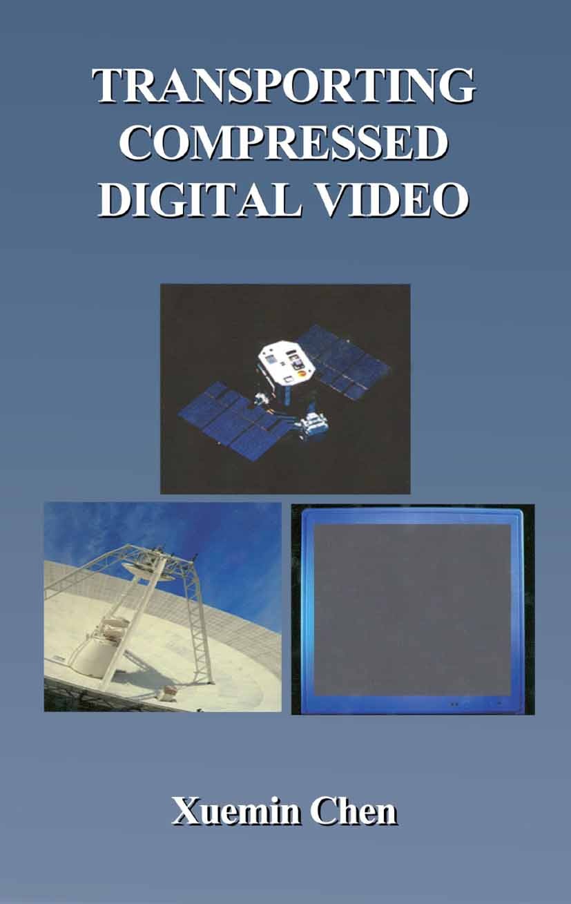 Titlebook: Transporting Compressed Digital Video; Xuemin Chen Book 2002 Springer Science+Business Media New York 2002 MPEG.Multiplexer.coding.communi Titlebook: Transporting Compressed Digital Video; Xuemin Chen Book 2002 Springer Science+Business Media New York 2002 MPEG.Multiplexer.coding.communi