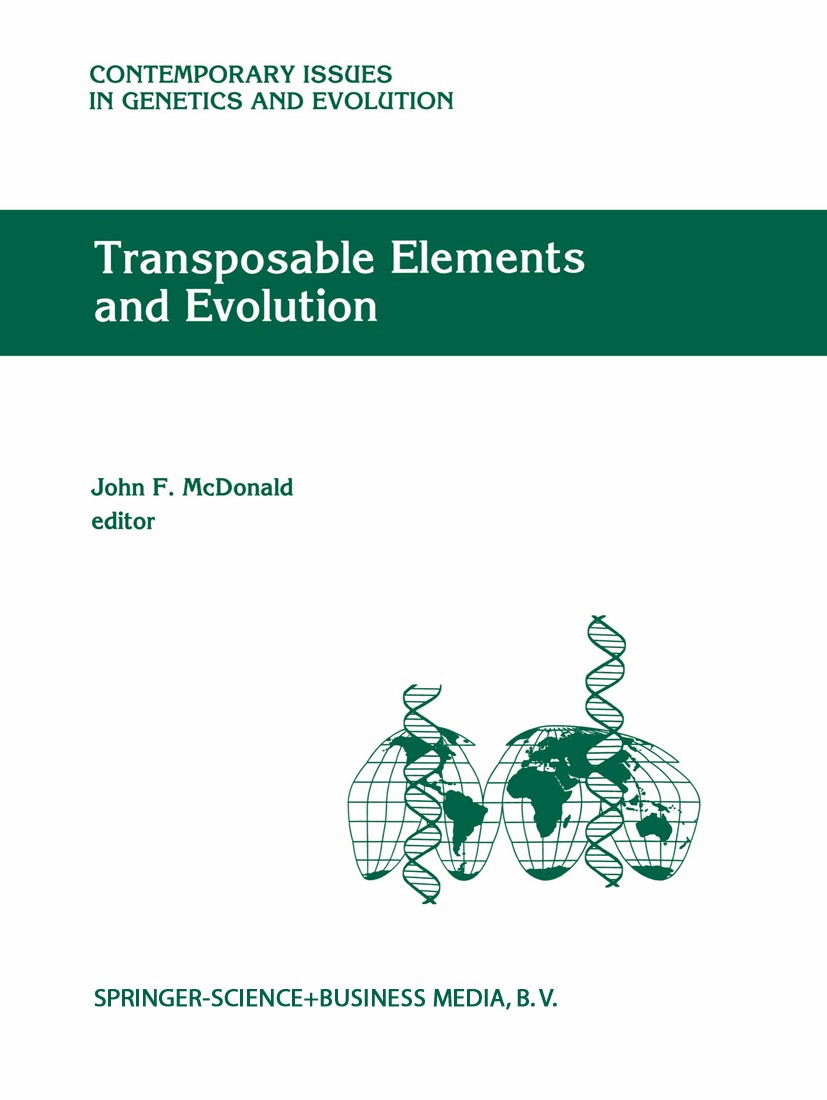 Titlebook: Transposable Elements and Evolution; J. F. McDonald Book 1993 Springer Science+Business Media Dordrecht 1993 Charles Darwin.Darwin.evoluti Titlebook: Transposable Elements and Evolution; J. F. McDonald Book 1993 Springer Science+Business Media Dordrecht 1993 Charles Darwin.Darwin.evoluti