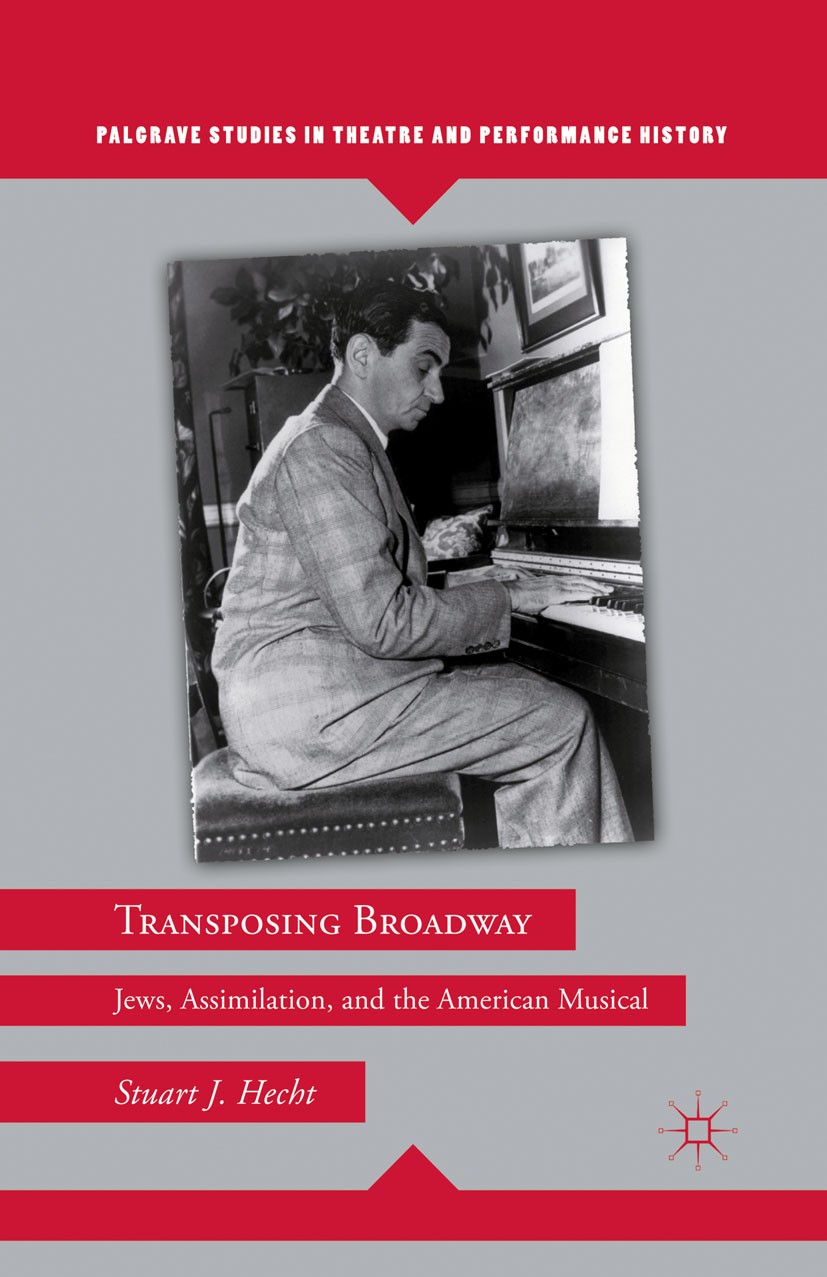 Titlebook: Transposing Broadway; Jews, Assimilation, Stuart J. Hecht Book 2011 Stuart J. Hecht 2011 20th century.America.assimilation.drama.Judaism.m Titlebook: Transposing Broadway; Jews, Assimilation, Stuart J. Hecht Book 2011 Stuart J. Hecht 2011 20th century.America.assimilation.drama.Judaism.m