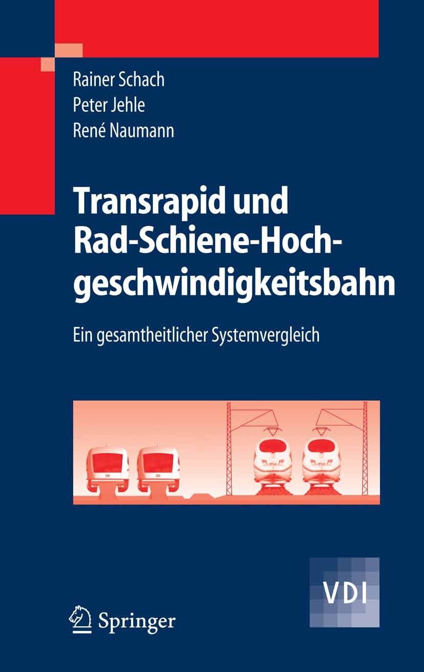 Titlebook: Transrapid und Rad-Schiene-Hochgeschwindigkeitsbahn; Ein gesamtheitlicher Rainer Schach,Peter Jehle,René Naumann Book 2006 Springer-Verlag Titlebook: Transrapid und Rad-Schiene-Hochgeschwindigkeitsbahn; Ein gesamtheitlicher Rainer Schach,Peter Jehle,René Naumann Book 2006 Springer-Verlag
