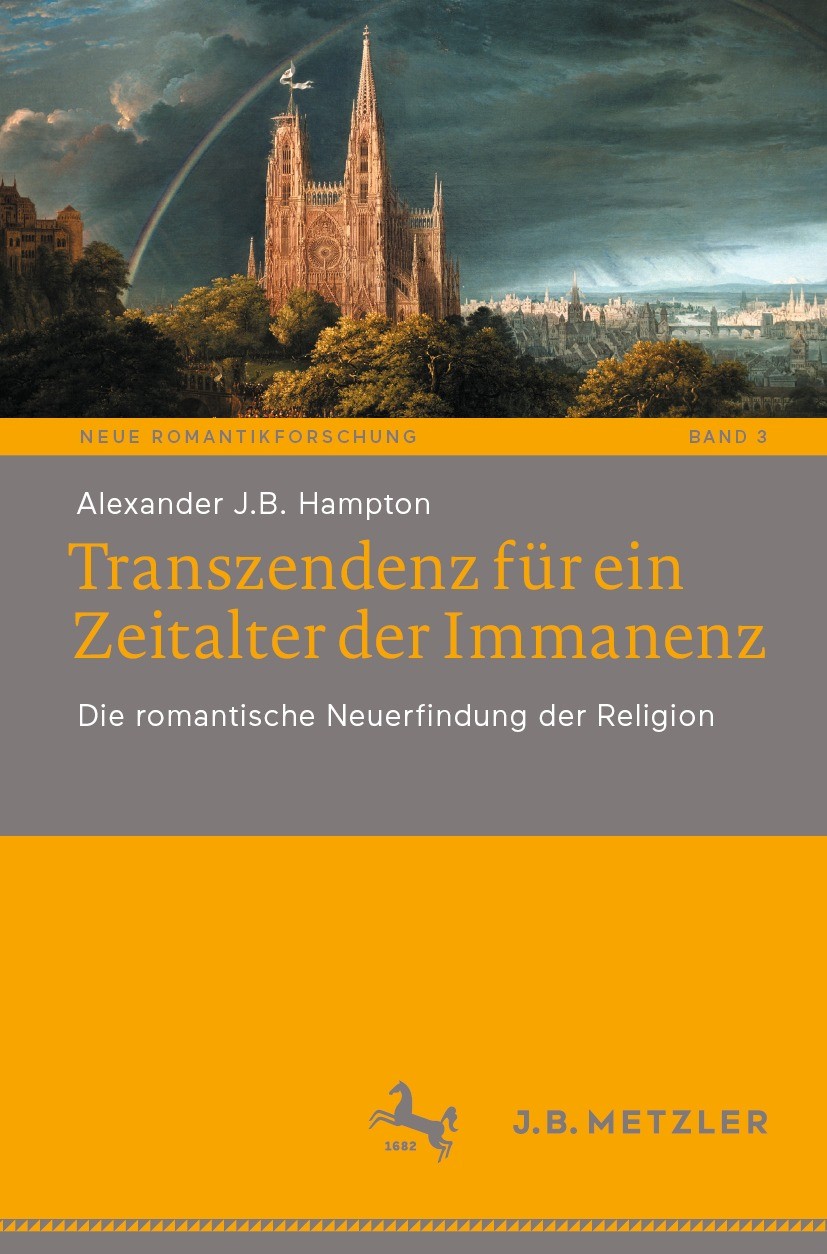 Titlebook: Transzendenz für ein Zeitalter der Immanenz; Die romantische Neue Alexander J.B. Hampton Book 2023 Springer-Verlag GmbH Deutschland, ein Te Titlebook: Transzendenz für ein Zeitalter der Immanenz; Die romantische Neue Alexander J.B. Hampton Book 2023 Springer-Verlag GmbH Deutschland, ein Te