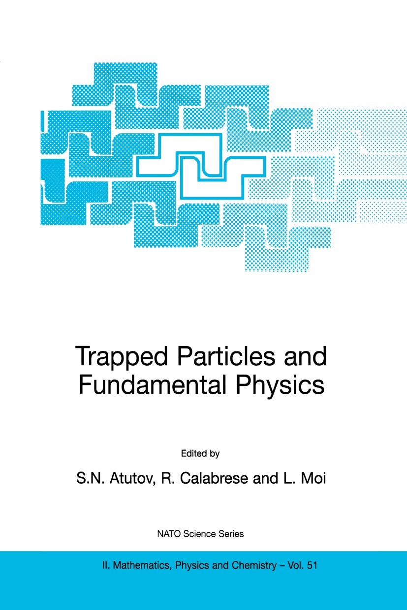 Titlebook: Trapped Particles and Fundamental Physics; S. N. Atutov,R. Calabrese,L. Moi Book 2002 Springer Science+Business Media Dordrecht 2002 ion.m Titlebook: Trapped Particles and Fundamental Physics; S. N. Atutov,R. Calabrese,L. Moi Book 2002 Springer Science+Business Media Dordrecht 2002 ion.m