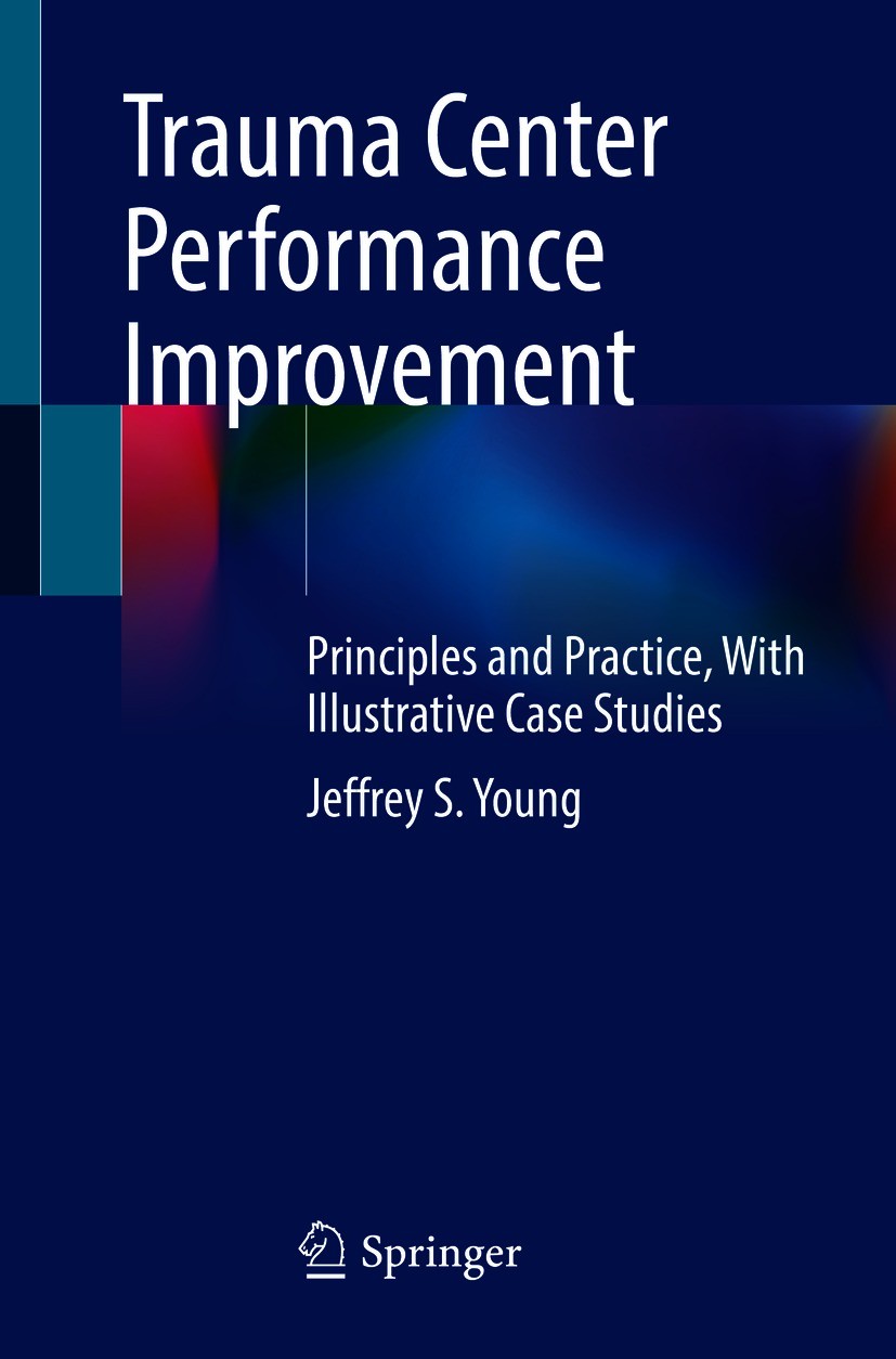 Titlebook: Trauma Center Performance Improvement; Principles and Pract Jeffrey S. Young Book 2021 The Editor(s) (if applicable) and The Author(s), und Titlebook: Trauma Center Performance Improvement; Principles and Pract Jeffrey S. Young Book 2021 The Editor(s) (if applicable) and The Author(s), und
