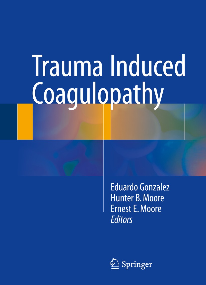 Titlebook: Trauma Induced Coagulopathy; Eduardo Gonzalez,Hunter B. Moore,Ernest E. Moore Book 20161st edition Springer International Publishing Switz Titlebook: Trauma Induced Coagulopathy; Eduardo Gonzalez,Hunter B. Moore,Ernest E. Moore Book 20161st edition Springer International Publishing Switz