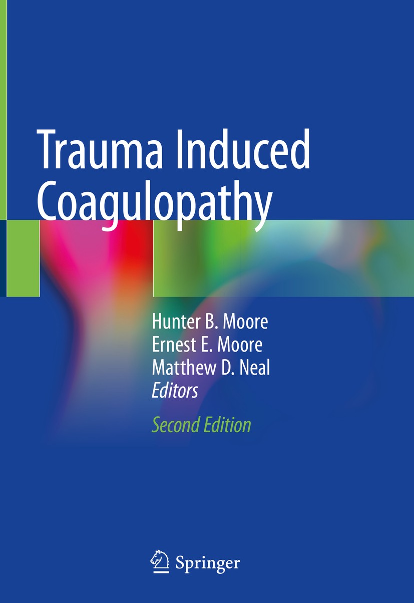 Titlebook: Trauma Induced Coagulopathy; Hunter B. Moore,Matthew D. Neal,Ernest E. Moore Book 2021Latest edition Springer Nature Switzerland AG 2021 a Titlebook: Trauma Induced Coagulopathy; Hunter B. Moore,Matthew D. Neal,Ernest E. Moore Book 2021Latest edition Springer Nature Switzerland AG 2021 a