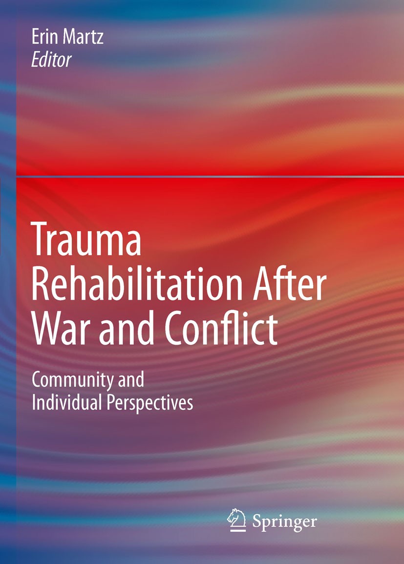 Titlebook: Trauma Rehabilitation After War and Conflict; Community and Indivi Erin Martz Book 2010 Springer-Verlag New York 2010 Counseling.Reconcilia Titlebook: Trauma Rehabilitation After War and Conflict; Community and Indivi Erin Martz Book 2010 Springer-Verlag New York 2010 Counseling.Reconcilia