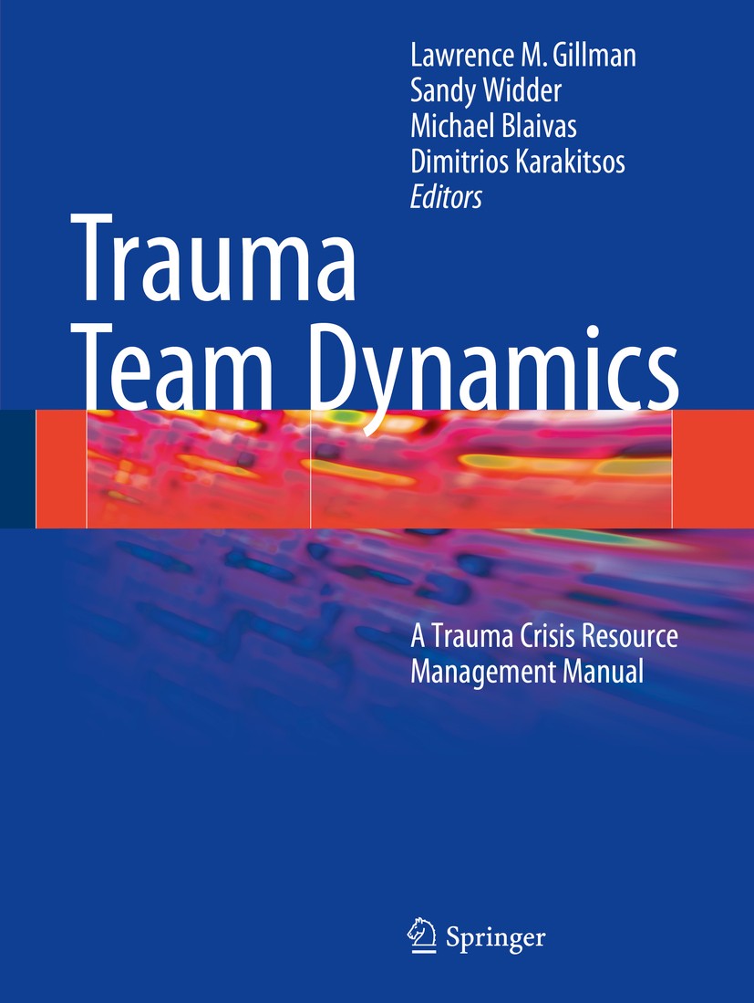 Titlebook: Trauma Team Dynamics; A Trauma Crisis Reso Lawrence M. Gillman,Sandy Widder,Dimitrios Karakit Book 2016 Springer International Publishing S Titlebook: Trauma Team Dynamics; A Trauma Crisis Reso Lawrence M. Gillman,Sandy Widder,Dimitrios Karakit Book 2016 Springer International Publishing S