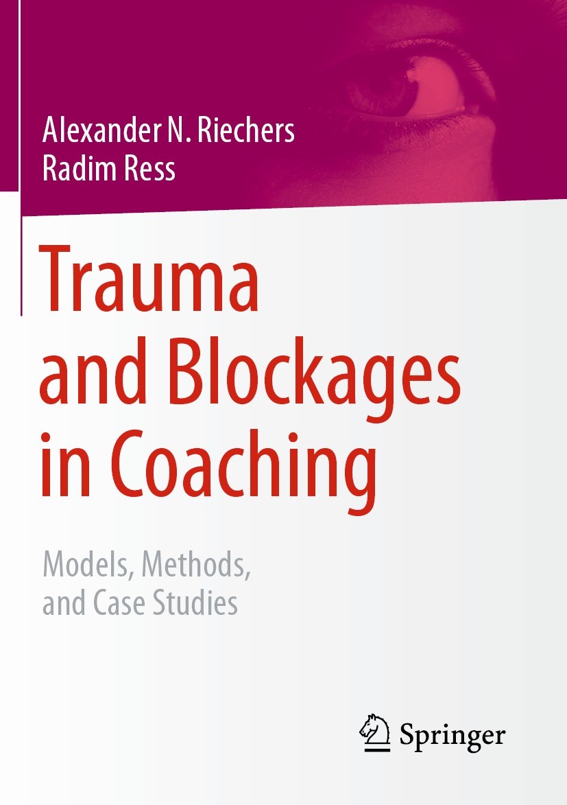 Titlebook: Trauma and Blockages in Coaching; Models, Methods, and Alexander N. Riechers,Radim Ress Book 2023 Springer Fachmedien Wiesbaden GmbH, part Titlebook: Trauma and Blockages in Coaching; Models, Methods, and Alexander N. Riechers,Radim Ress Book 2023 Springer Fachmedien Wiesbaden GmbH, part