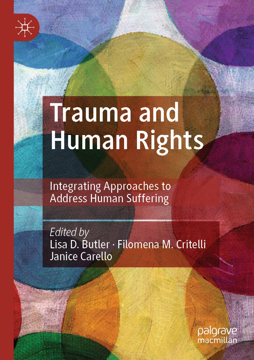 Titlebook: Trauma and Human Rights; Integrating Approach Lisa D. Butler,Filomena M. Critelli,Janice Carello Book 2019 The Editor(s) (if applicable) an Titlebook: Trauma and Human Rights; Integrating Approach Lisa D. Butler,Filomena M. Critelli,Janice Carello Book 2019 The Editor(s) (if applicable) an
