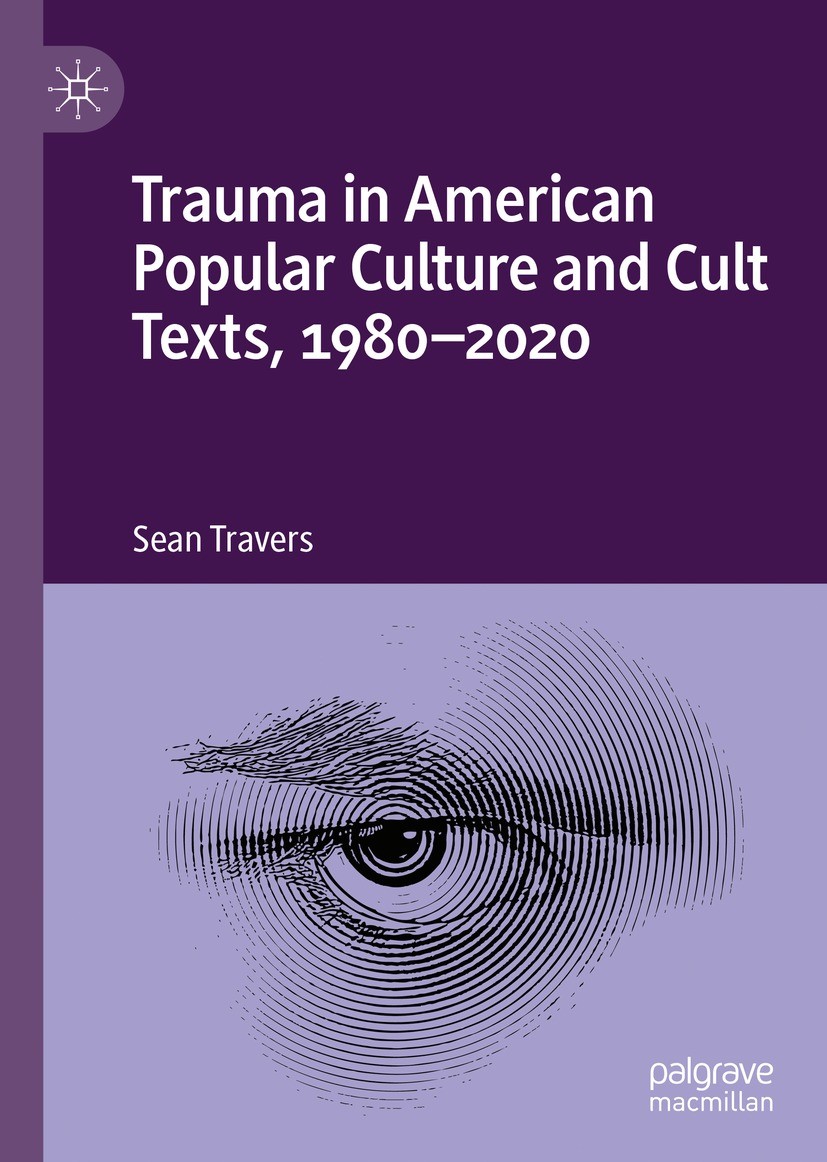Titlebook: Trauma in American Popular Culture and Cult Texts, 1980-2020; Sean Travers Book 2022 The Editor(s) (if applicable) and The Author(s), unde Titlebook: Trauma in American Popular Culture and Cult Texts, 1980-2020; Sean Travers Book 2022 The Editor(s) (if applicable) and The Author(s), unde