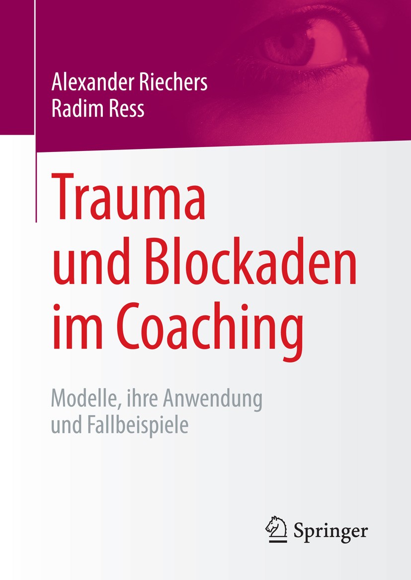 Titlebook: Trauma und Blockaden im Coaching; Modelle, ihre Anwend Alexander Riechers,Radim Ress Book 2015 Springer Fachmedien Wiesbaden 2015 Blockade. Titlebook: Trauma und Blockaden im Coaching; Modelle, ihre Anwend Alexander Riechers,Radim Ress Book 2015 Springer Fachmedien Wiesbaden 2015 Blockade.