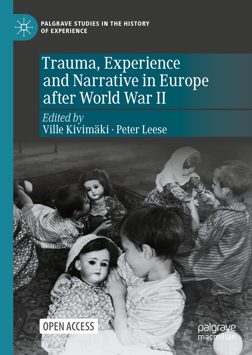 Titlebook: Trauma, Experience and Narrative in Europe after World War II; Ville Kivimäki,Peter Leese Book 2022 The Editor(s) (if applicable) and The Titlebook: Trauma, Experience and Narrative in Europe after World War II; Ville Kivimäki,Peter Leese Book 2022 The Editor(s) (if applicable) and The