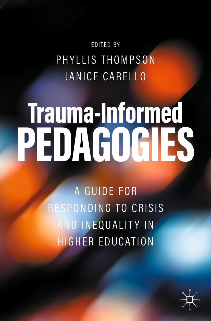 Titlebook: Trauma-Informed Pedagogies; A Guide for Respondi Phyllis Thompson,Janice Carello Textbook 2022 The Editor(s) (if applicable) and The Author Titlebook: Trauma-Informed Pedagogies; A Guide for Respondi Phyllis Thompson,Janice Carello Textbook 2022 The Editor(s) (if applicable) and The Author