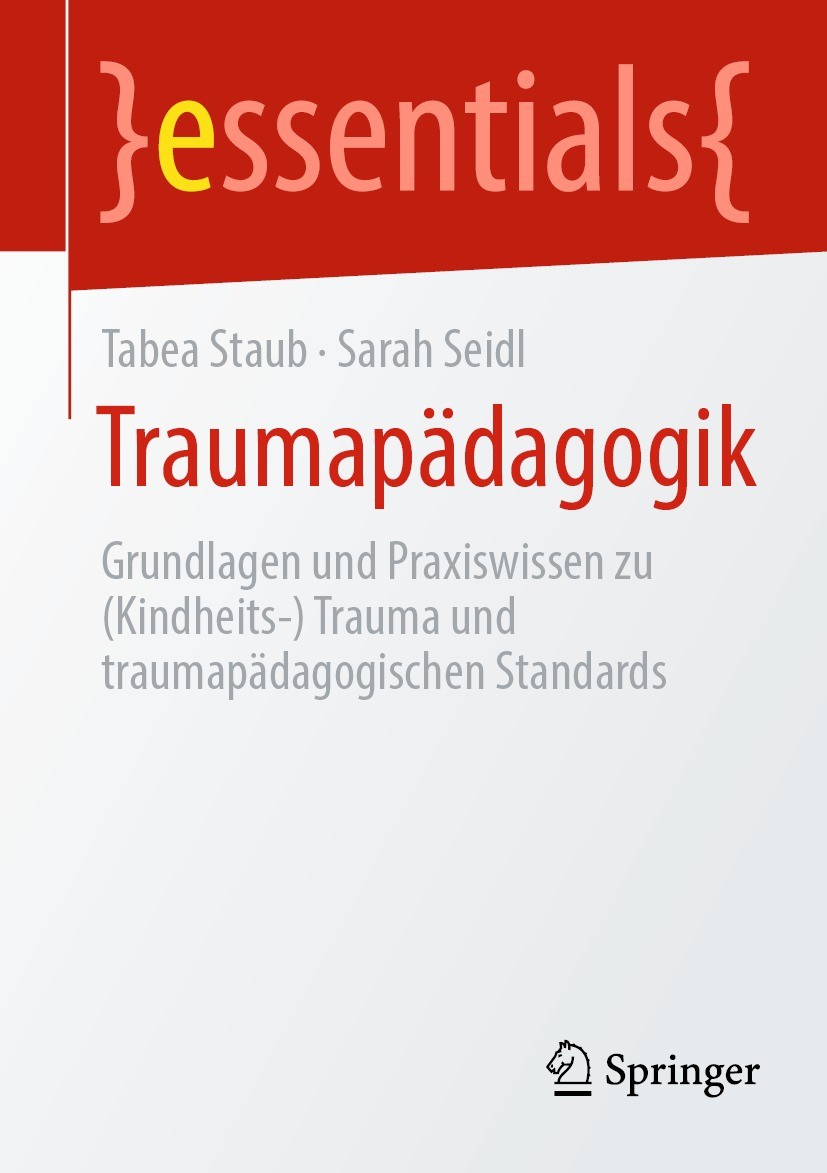 Titlebook: Traumapädagogik ; Grundlagen und Praxi Tabea Staub,Sarah Seidl Book 2024 Der/die Herausgeber bzw. der/die Autor(en), exklusiv lizenziert an Titlebook: Traumapädagogik ; Grundlagen und Praxi Tabea Staub,Sarah Seidl Book 2024 Der/die Herausgeber bzw. der/die Autor(en), exklusiv lizenziert an