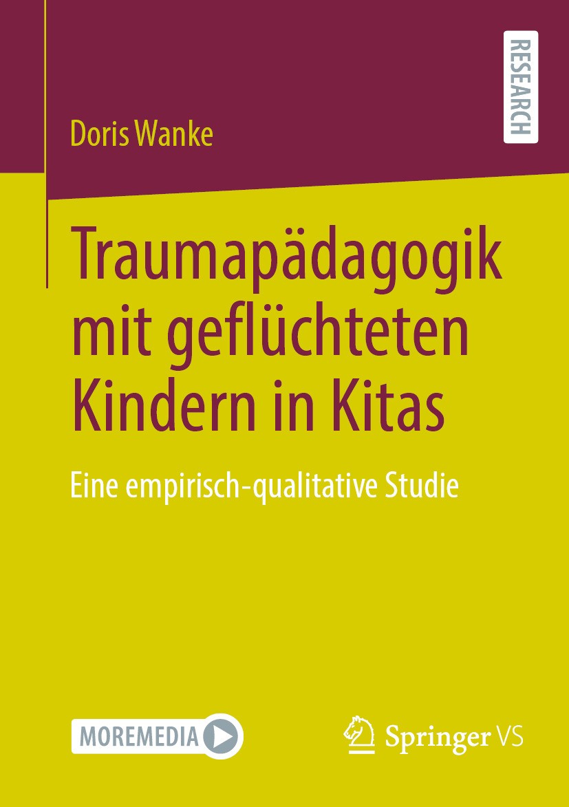 Titlebook: Traumapädagogik mit geflüchteten Kindern in Kitas ; Eine empirisch-quali Doris Wanke Book 2024 Der/die Herausgeber bzw. der/die Autor(en), Titlebook: Traumapädagogik mit geflüchteten Kindern in Kitas ; Eine empirisch-quali Doris Wanke Book 2024 Der/die Herausgeber bzw. der/die Autor(en),