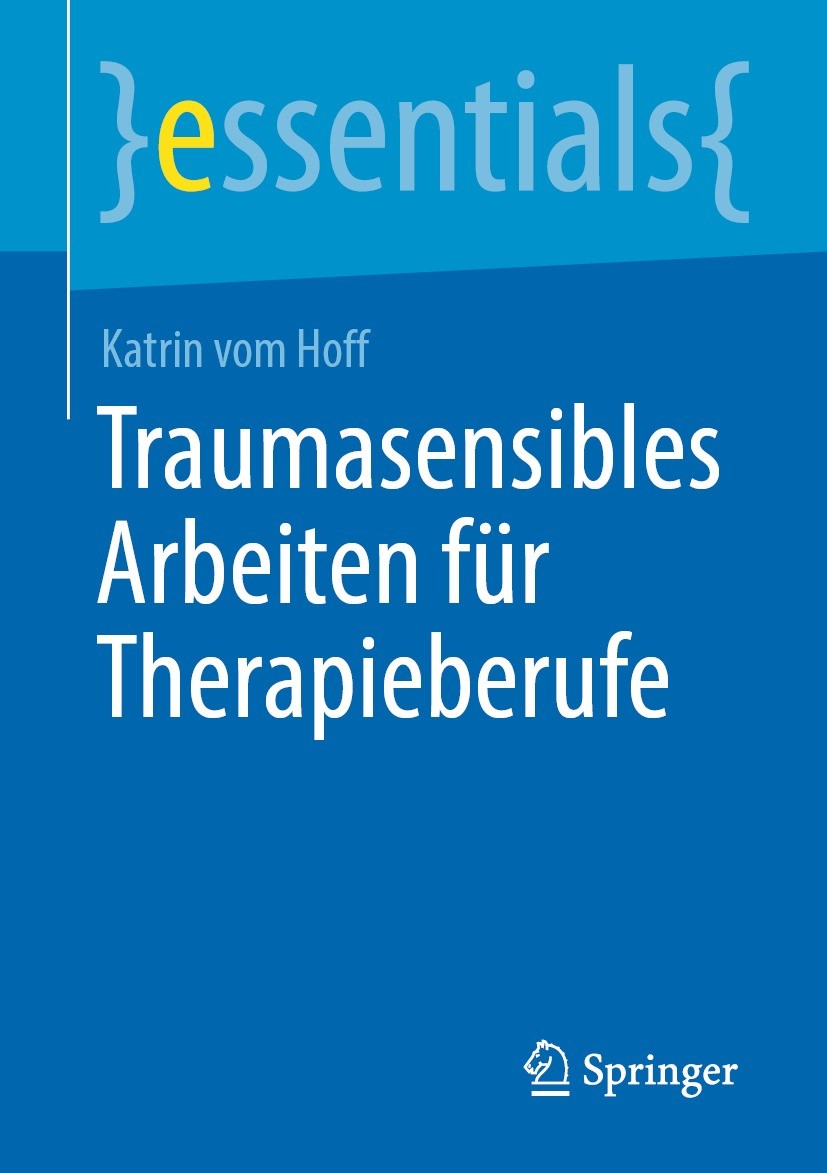 Titlebook: Traumasensibles Arbeiten für Therapieberufe; Katrin vom Hoff Book 2023 Der/die Herausgeber bzw. der/die Autor(en), exklusiv lizenziert an Titlebook: Traumasensibles Arbeiten für Therapieberufe; Katrin vom Hoff Book 2023 Der/die Herausgeber bzw. der/die Autor(en), exklusiv lizenziert an