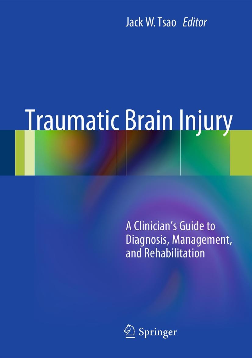 Titlebook: Traumatic Brain Injury; A Clinician‘s Guide Jack W. Tsao Book 2012 Springer Science+Business Media, LLC 2012 Brain.Concussion.Injury.TBI.T Titlebook: Traumatic Brain Injury; A Clinician‘s Guide Jack W. Tsao Book 2012 Springer Science+Business Media, LLC 2012 Brain.Concussion.Injury.TBI.T