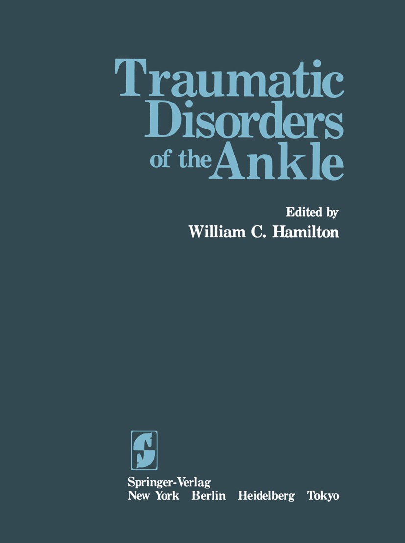 Titlebook: Traumatic Disorders of the Ankle; William C. Hamilton (Clinical Assistant Professor Book 1984 Springer-Verlag New York Inc. 1984 Knöchelv Titlebook: Traumatic Disorders of the Ankle; William C. Hamilton (Clinical Assistant Professor Book 1984 Springer-Verlag New York Inc. 1984 Knöchelv