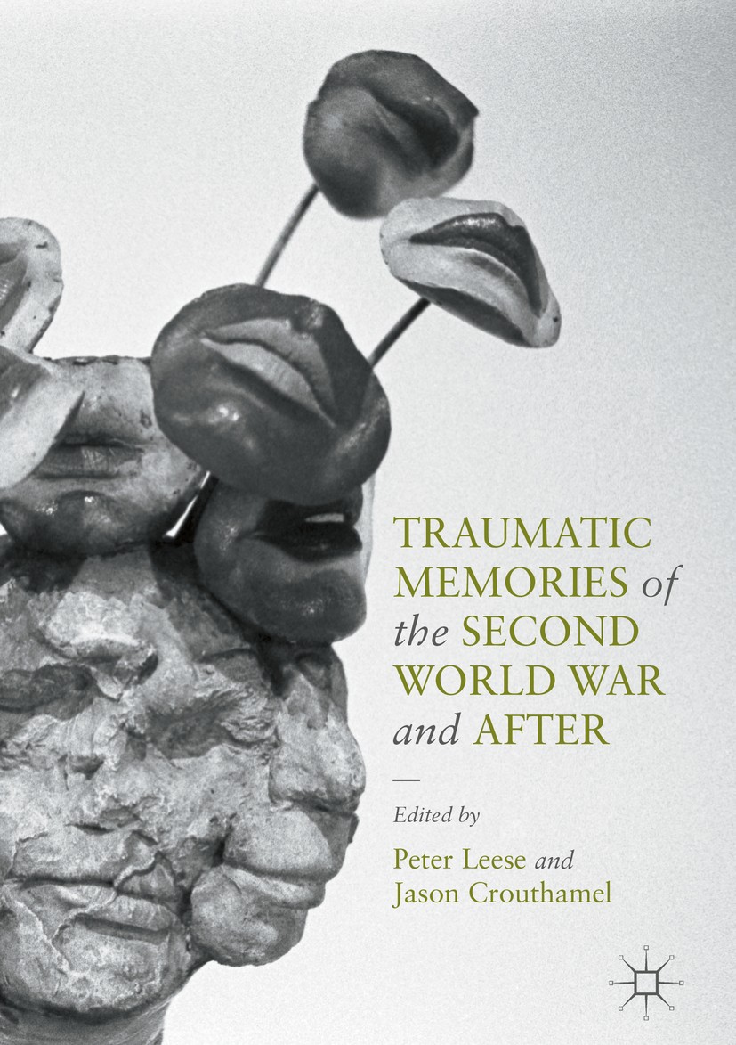Titlebook: Traumatic Memories of the Second World War and After; Peter Leese,Jason Crouthamel Book 2016 The Editor(s) (if applicable) and The Author( Titlebook: Traumatic Memories of the Second World War and After; Peter Leese,Jason Crouthamel Book 2016 The Editor(s) (if applicable) and The Author(