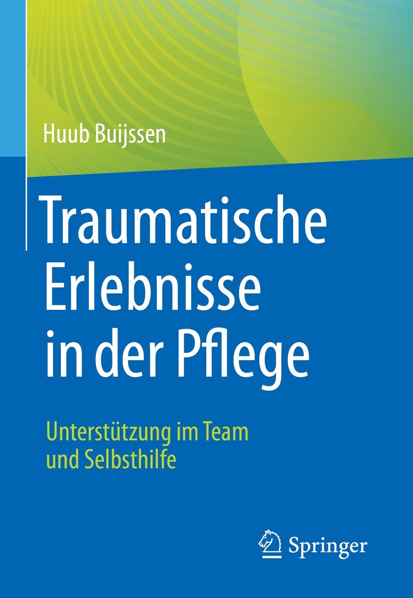 Titlebook: Traumatische Erlebnisse in der Pflege; Unterstützung im Tea Huub Buijssen Book 2021 Der/die Herausgeber bzw. der/die Autor(en), exklusiv li Titlebook: Traumatische Erlebnisse in der Pflege; Unterstützung im Tea Huub Buijssen Book 2021 Der/die Herausgeber bzw. der/die Autor(en), exklusiv li