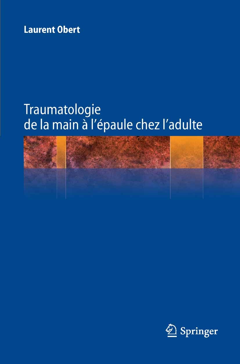 Titlebook: Traumatologie de la main à l’épaule chez l’adulte; Laurent Obert Book 2012Latest edition Springer-Verlag France 2012 blessures du membre « Titlebook: Traumatologie de la main à l’épaule chez l’adulte; Laurent Obert Book 2012Latest edition Springer-Verlag France 2012 blessures du membre «