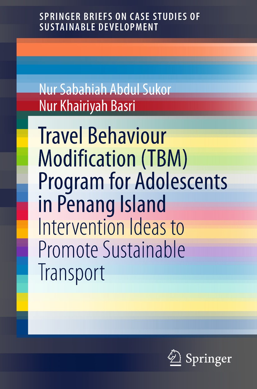 Titlebook: Travel Behaviour Modification (TBM) Program for Adolescents in Penang Island; Intervention Ideas t Nur Sabahiah Abdul Sukor,Nur Khairiyah B Titlebook: Travel Behaviour Modification (TBM) Program for Adolescents in Penang Island; Intervention Ideas t Nur Sabahiah Abdul Sukor,Nur Khairiyah B