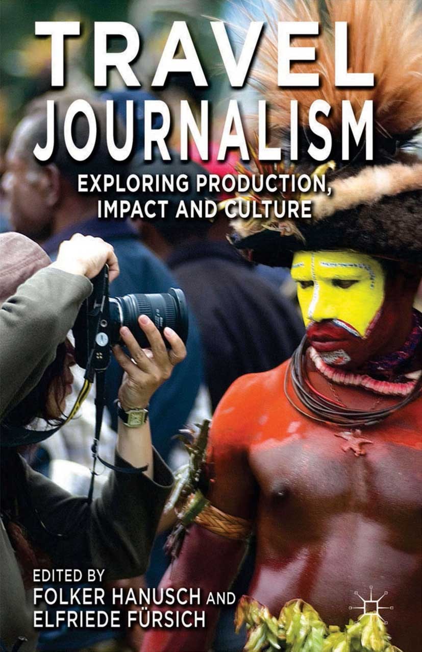 Titlebook: Travel Journalism; Exploring Production Folker Hanusch,Elfriede Fürsich Book 2014 Palgrave Macmillan, a division of Macmillan Publishers Li Titlebook: Travel Journalism; Exploring Production Folker Hanusch,Elfriede Fürsich Book 2014 Palgrave Macmillan, a division of Macmillan Publishers Li