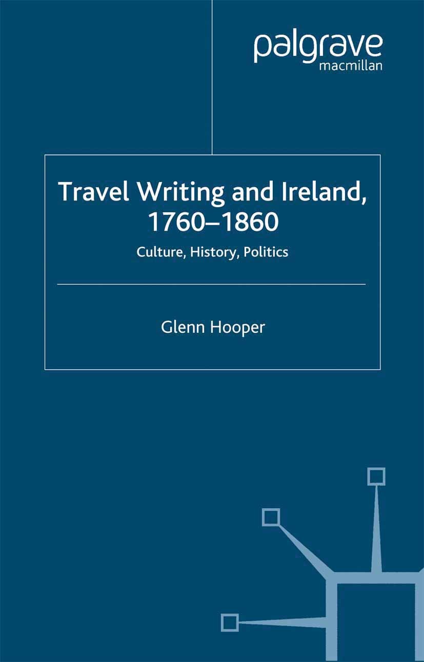 Titlebook: Travel Writing and Ireland, 1760-1860; Culture, History, Po Glenn Hooper Book 2005 Palgrave Macmillan, a division of Macmillan Publishers L Titlebook: Travel Writing and Ireland, 1760-1860; Culture, History, Po Glenn Hooper Book 2005 Palgrave Macmillan, a division of Macmillan Publishers L