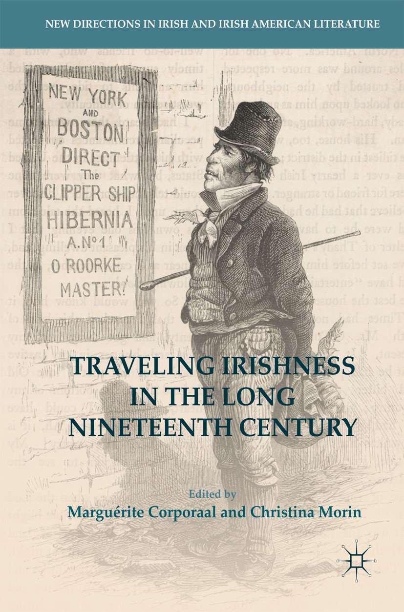 Titlebook: Traveling Irishness in the Long Nineteenth Century; Marguérite Corporaal,Christina Morin Book 2017 The Editor(s) (if applicable) and The A Titlebook: Traveling Irishness in the Long Nineteenth Century; Marguérite Corporaal,Christina Morin Book 2017 The Editor(s) (if applicable) and The A