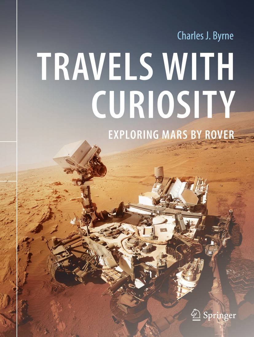 Titlebook: Travels with Curiosity; Exploring Mars by Ro Charles J. Byrne Book 2020 Springer Nature Switzerland AG 2020 Mars robotic laboratory.Mars ex Titlebook: Travels with Curiosity; Exploring Mars by Ro Charles J. Byrne Book 2020 Springer Nature Switzerland AG 2020 Mars robotic laboratory.Mars ex