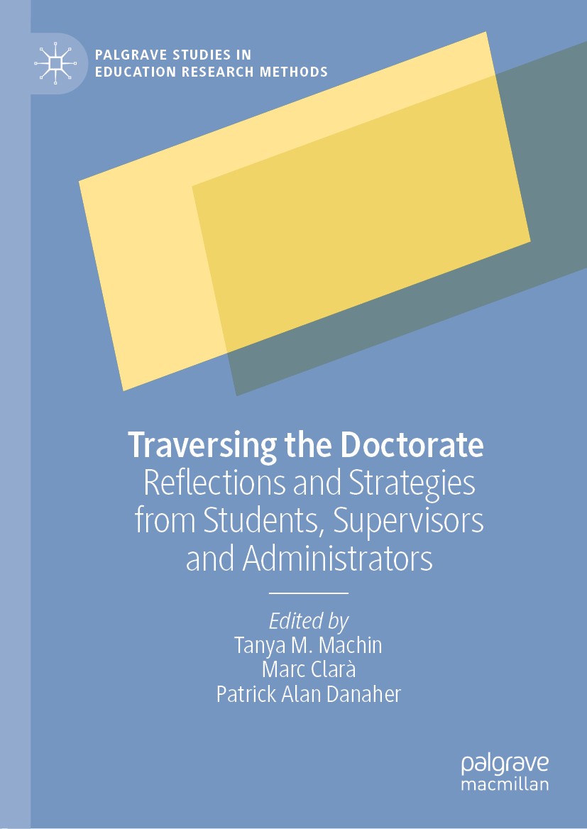 Titlebook: Traversing the Doctorate; Reflections and Stra Tanya M. Machin,Marc Clarà,Patrick Alan Danaher Book 2019 The Editor(s) (if applicable) and Titlebook: Traversing the Doctorate; Reflections and Stra Tanya M. Machin,Marc Clarà,Patrick Alan Danaher Book 2019 The Editor(s) (if applicable) and