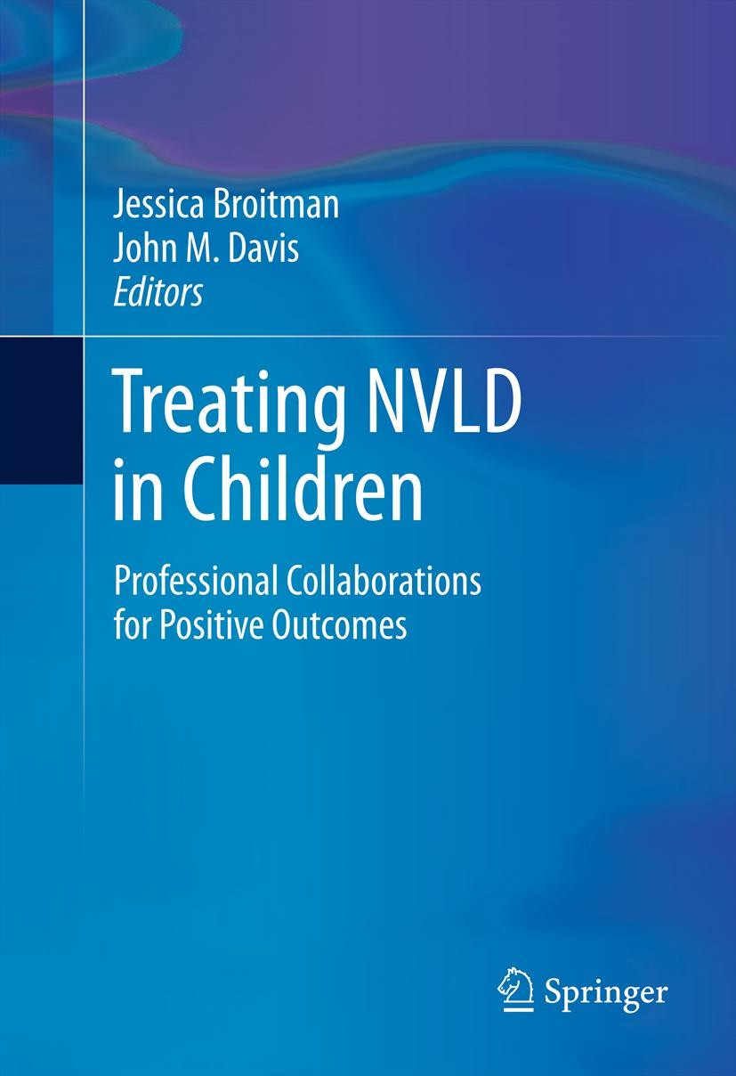 Titlebook: Treating NVLD in Children; Professional Collabo Jessica Broitman,John M. Davis Book 2013 Springer Science+Business Media New York 2013 ADHD Titlebook: Treating NVLD in Children; Professional Collabo Jessica Broitman,John M. Davis Book 2013 Springer Science+Business Media New York 2013 ADHD