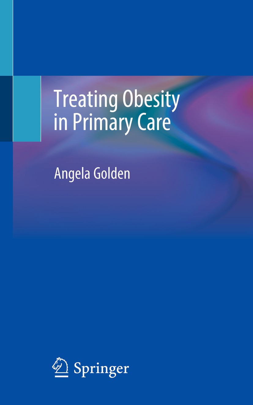 Titlebook: Treating Obesity in Primary Care; Angela Golden Book 2020 The Editor(s) (if applicable) and The Author(s), under exclusive license to Spri Titlebook: Treating Obesity in Primary Care; Angela Golden Book 2020 The Editor(s) (if applicable) and The Author(s), under exclusive license to Spri