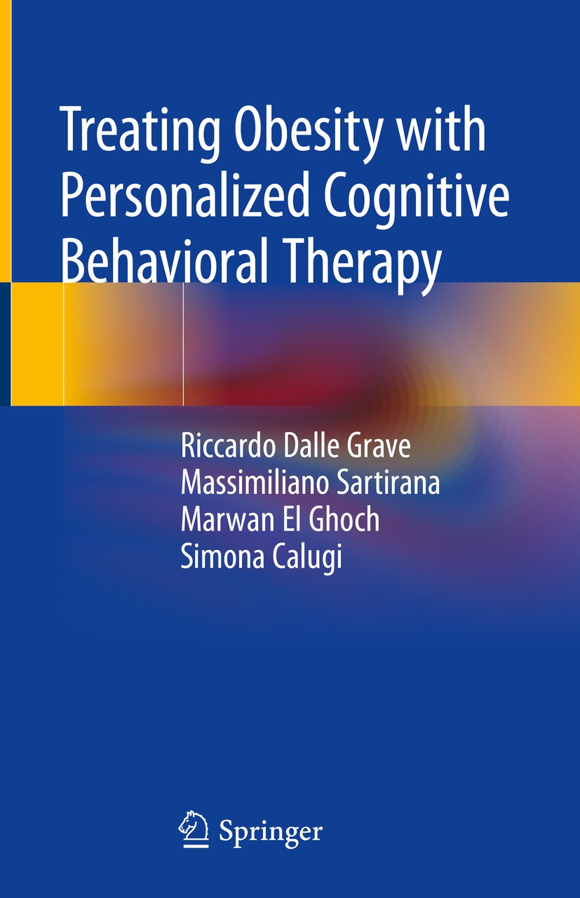 Titlebook: Treating Obesity with Personalized Cognitive Behavioral Therapy; Riccardo Dalle Grave,Massimiliano Sartirana,Simona Book 2018 Springer Int Titlebook: Treating Obesity with Personalized Cognitive Behavioral Therapy; Riccardo Dalle Grave,Massimiliano Sartirana,Simona Book 2018 Springer Int
