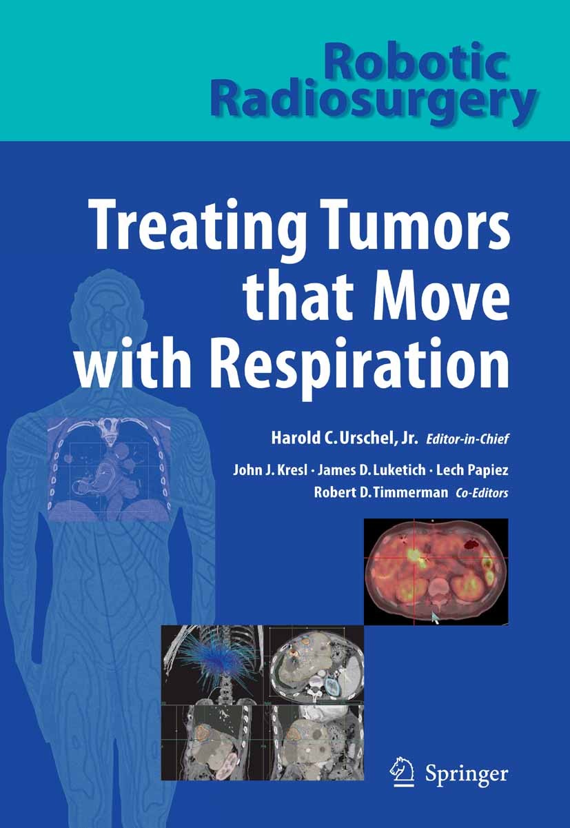 Titlebook: Robotic Radiosurgery. Treating Tumors that Move with Respiration; Harold C. Urschel (Chair of Cardiovascular and Tho Book 20071st edition Titlebook: Robotic Radiosurgery. Treating Tumors that Move with Respiration; Harold C. Urschel (Chair of Cardiovascular and Tho Book 20071st edition