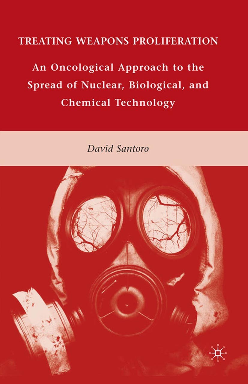 Titlebook: Treating Weapons Proliferation; An Oncological Appro David Santoro Book 2010 Palgrave Macmillan, a division of Nature America Inc. 2010 can Titlebook: Treating Weapons Proliferation; An Oncological Appro David Santoro Book 2010 Palgrave Macmillan, a division of Nature America Inc. 2010 can