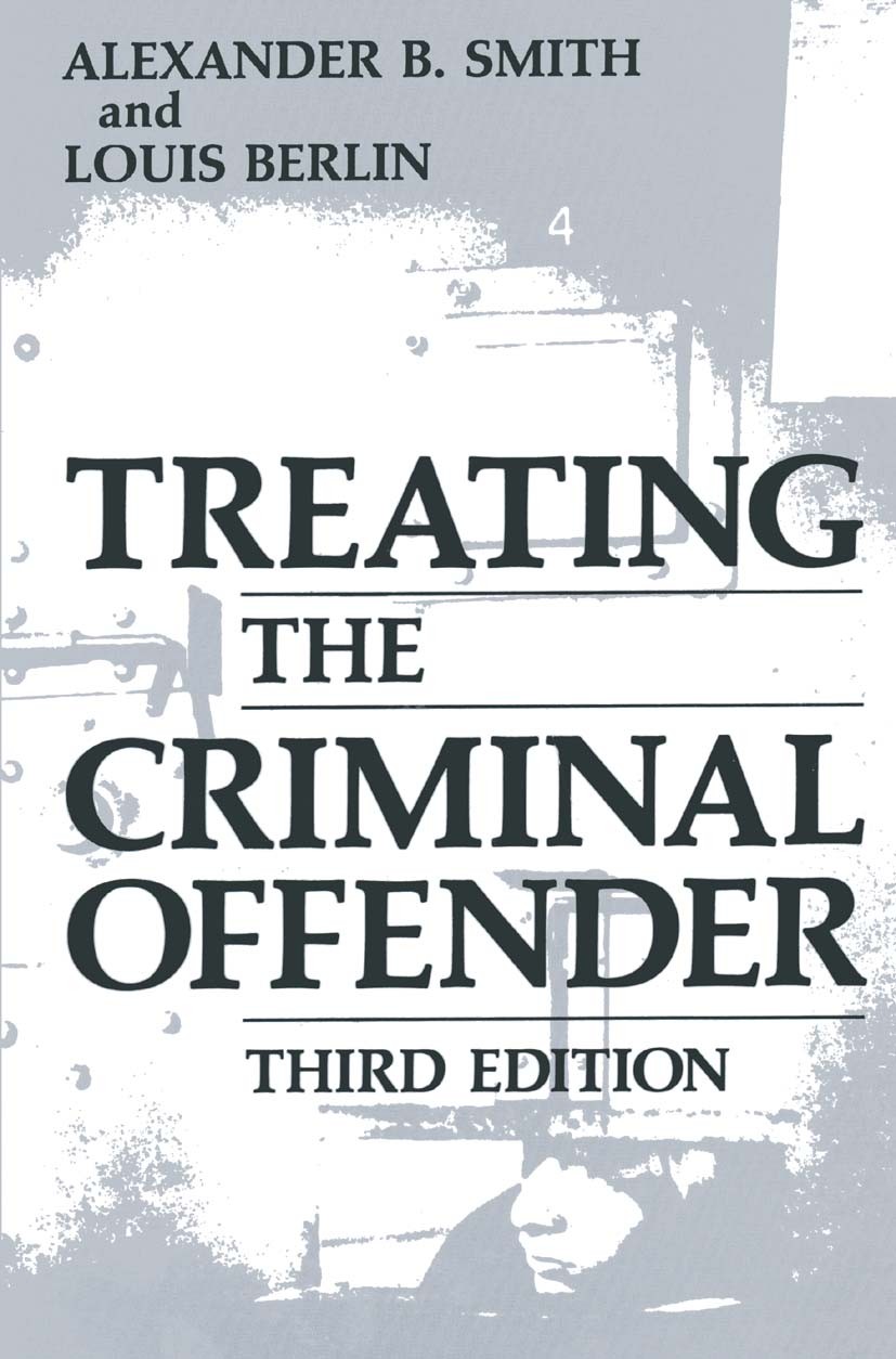 Titlebook: Treating the Criminal Offender; Alexander B. Smith,Louis Berlin Book 1988Latest edition Springer Science+Business Media New York 1988 Crim Titlebook: Treating the Criminal Offender; Alexander B. Smith,Louis Berlin Book 1988Latest edition Springer Science+Business Media New York 1988 Crim